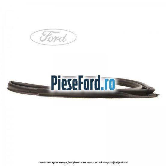 Cheder usa spate stanga Ford Fiesta 2008-2012 1.6 TDCi 75 cp HHJF, UBJA diesel