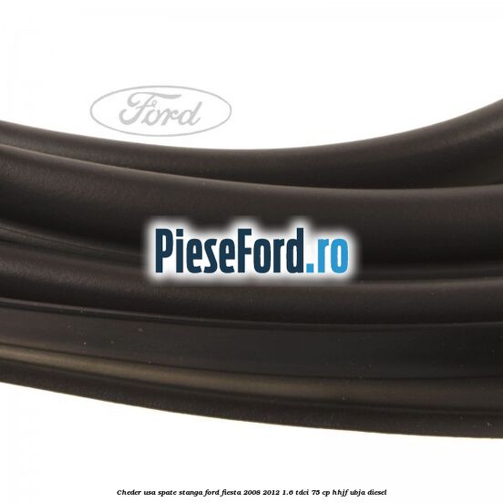 Cheder usa spate stanga Ford Fiesta 2008-2012 1.6 TDCi 75 cp HHJF, UBJA diesel