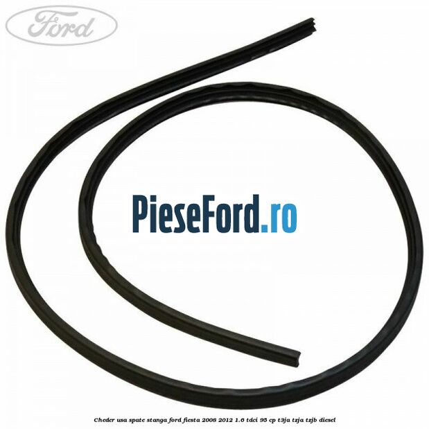Cheder usa spate stanga Ford Fiesta 2008-2012 1.6 TDCi 95 cp Cheder usa spate stanga Ford Fiesta 2008-2012 1.6 TDCi 95 cp T3JA, TZJA, TZJB diesel
