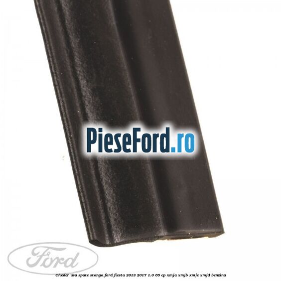 Cheder usa spate stanga Ford Fiesta 2013-2017 1.0 65 cp XMJA, XMJB, XMJC, XMJD benzina