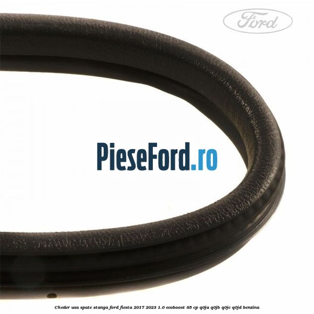 Cheder usa spate stanga Ford Fiesta 2017-2023 1.0 EcoBoost 85 cp Cheder usa spate stanga Ford Fiesta 2017-2023 1.0 EcoBoost 85 cp Q0JA, Q0JB, Q0JC, Q0JD benzina