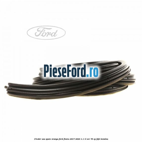 Cheder usa spate stanga Ford Fiesta 2017-2023 1.1 Ti-VCT 75 cp FSJB benzina