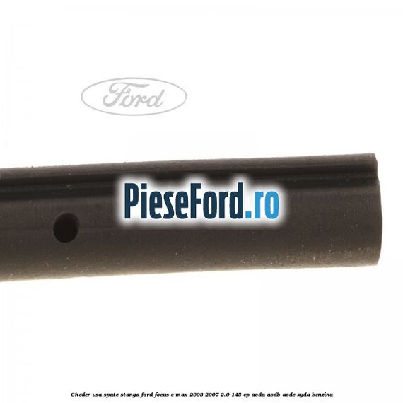 Cheder usa spate stanga Ford Focus C-Max 2003-2007 2.0 145 cp Cheder usa spate stanga Ford Focus C-Max 2003-2007 2.0 145 cp AODA, AODB, AODE, SYDA benzina