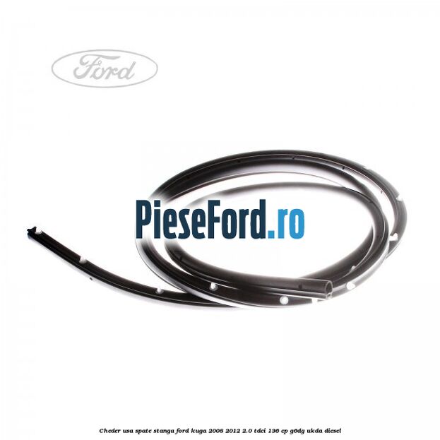 Cheder usa spate stanga Ford Kuga 2008-2012 2.0 TDCi 136 cp Cheder usa spate stanga Ford Kuga 2008-2012 2.0 TDCi 136 cp G6DG, UKDA diesel