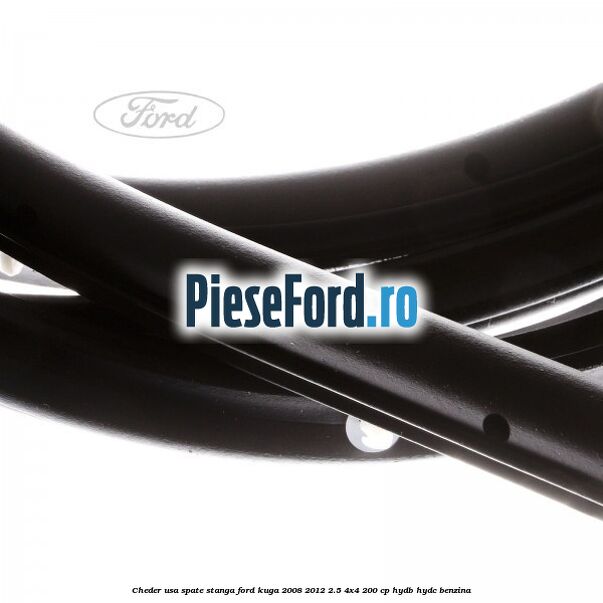 Cheder usa spate stanga Ford Kuga 2008-2012 2.5 4x4 200 cp HYDB, HYDC benzina