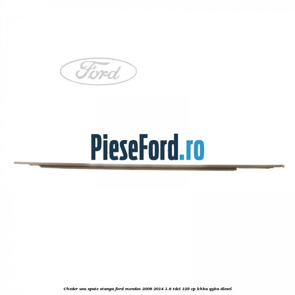 Cheder usa spate stanga Ford Mondeo 2008-2014 1.8 TDCi 125 cp Cheder usa spate stanga Ford Mondeo 2008-2014 1.8 TDCi 125 cp KHBA, QYBA diesel