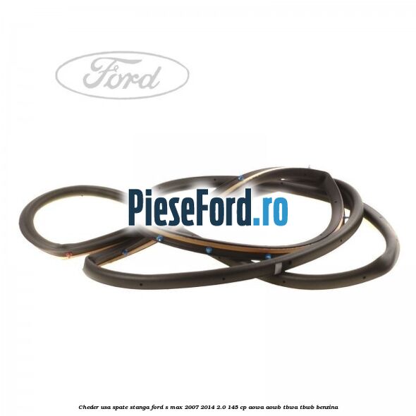 Cheder usa spate stanga Ford S-Max 2007-2014 2.0 145 cp AOWA, AOWB, TBWA, TBWB benzina