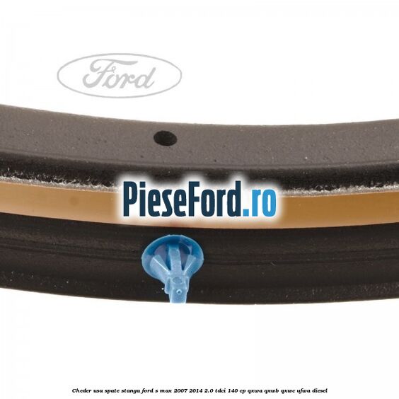 Cheder usa spate stanga Ford S-Max 2007-2014 2.0 TDCi 140 cp Cheder usa spate stanga Ford S-Max 2007-2014 2.0 TDCi 140 cp QXWA, QXWB, QXWC, UFWA diesel