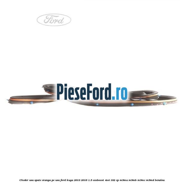 Cheder usa spate stanga, pe usa Ford Kuga 2013-2016 1.5 EcoBoost 4x4 182 cp M9MA, M9MB, M9MC, M9MD benzina