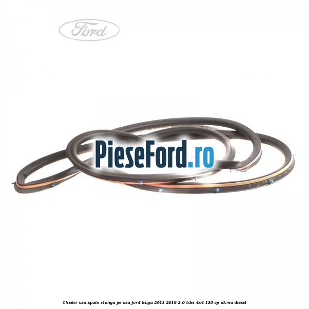 Cheder usa spate stanga, pe usa Ford Kuga 2013-2016 2.0 TDCi 4x4 136 cp Cheder usa spate stanga, pe usa Ford Kuga 2013-2016 2.0 TDCi 4x4 136 cp UKMA diesel