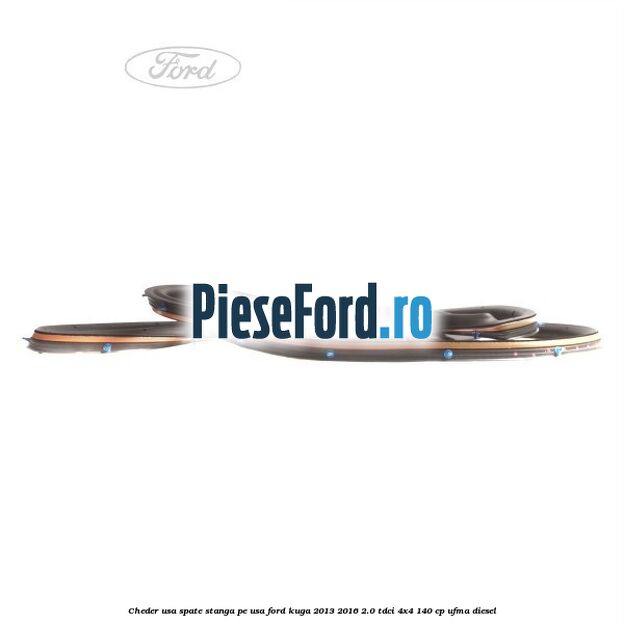 Cheder usa spate stanga, pe usa Ford Kuga 2013-2016 2.0 TDCi 4x4 140 cp UFMA diesel