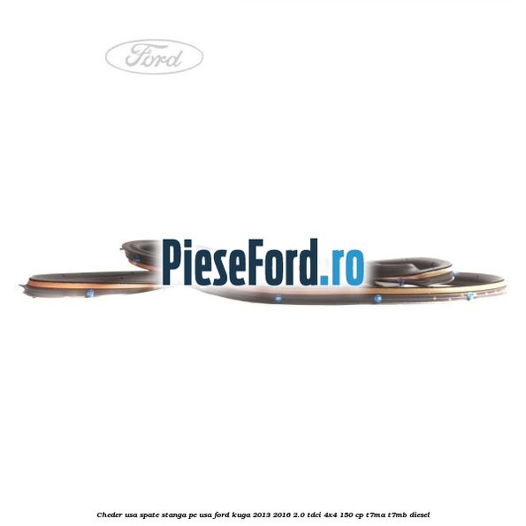Cheder usa spate stanga, pe usa Ford Kuga 2013-2016 2.0 TDCi 4x4 150 cp T7MA, T7MB diesel