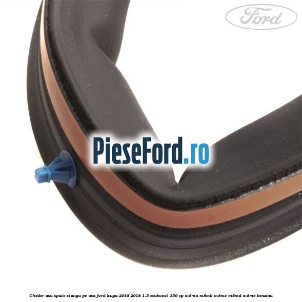 Cheder usa spate stanga, pe usa Ford Kuga 2016-2018 1.5 EcoBoost 150 cp M8MA, M8MB, M8MC, M8MD, M8ME benzina