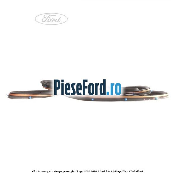 Cheder usa spate stanga, pe usa Ford Kuga 2016-2018 2.0 TDCi 4x4 150 cp Cheder usa spate stanga, pe usa Ford Kuga 2016-2018 2.0 TDCi 4x4 150 cp T7MA, T7MB diesel