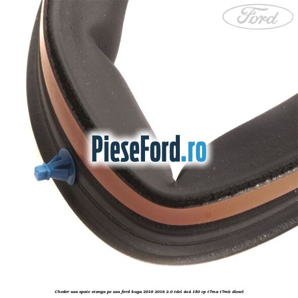 Cheder usa spate stanga, pe usa Ford Kuga 2016-2018 2.0 TDCi 4x4 150 cp Cheder usa spate stanga, pe usa Ford Kuga 2016-2018 2.0 TDCi 4x4 150 cp T7MA, T7MB diesel