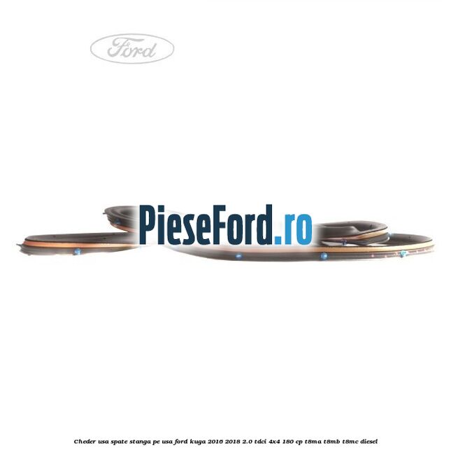 Cheder usa spate stanga, pe usa Ford Kuga 2016-2018 2.0 TDCi 4x4 180 cp T8MA, T8MB, T8MC diesel