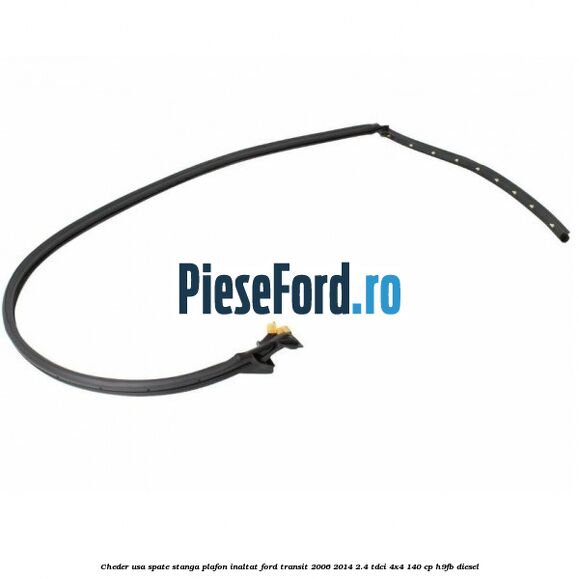 Cheder usa spate stanga plafon inaltat Ford Transit 2006-2014 2.4 TDCi 4x4 140 cp H9FB diesel