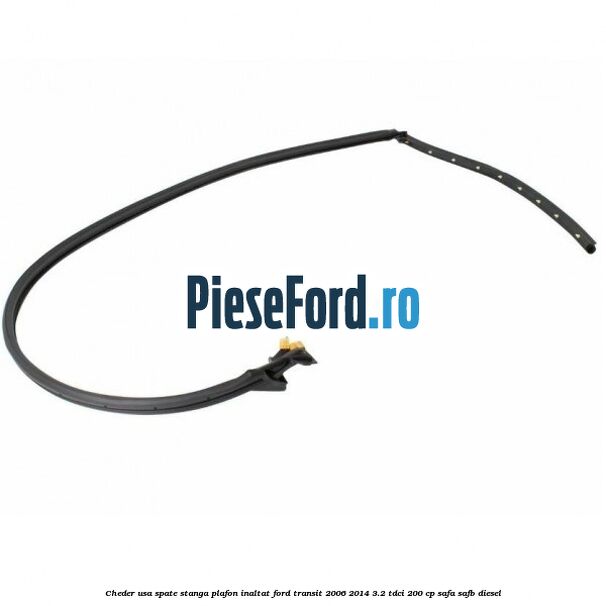 Cheder usa spate stanga plafon inaltat Ford Transit 2006-2014 3.2 TDCi 200 cp SAFA, SAFB diesel