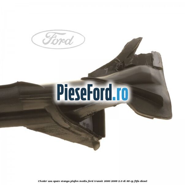 Cheder usa spate stanga plafon mediu Ford Transit 2000-2006 2.0 DI 86 cp F3FA diesel