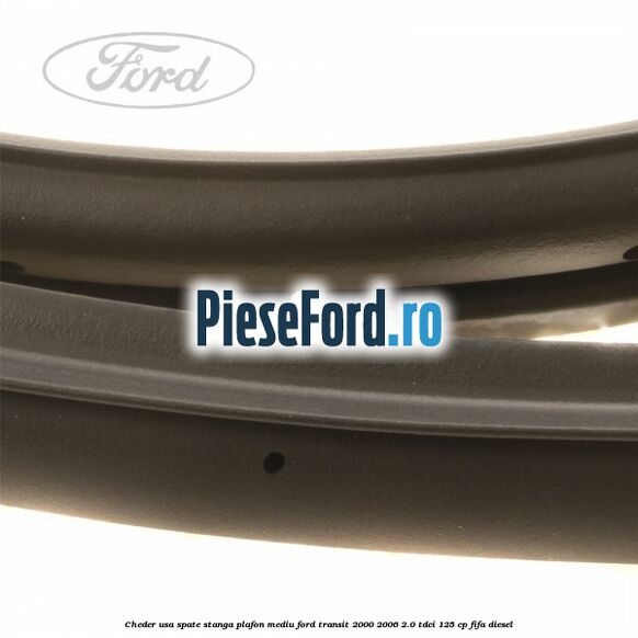 Cheder usa spate stanga plafon mediu Ford Transit 2000-2006 2.0 TDCi 125 cp FIFA diesel