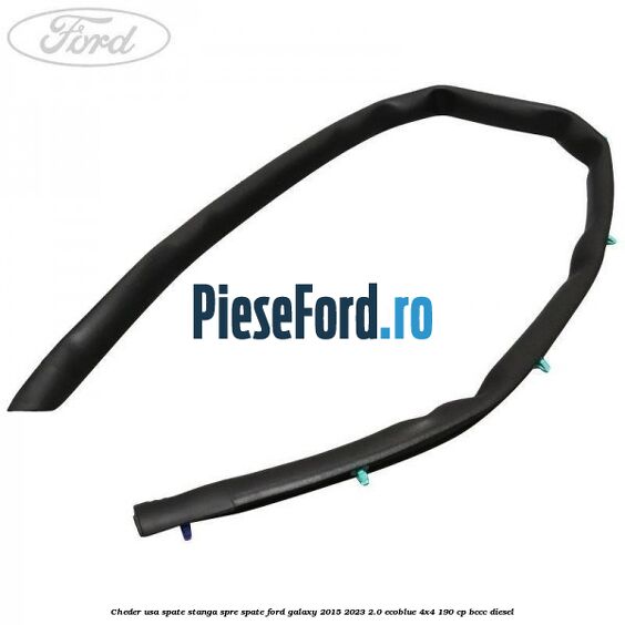 Cheder usa spate stanga spre spate Ford Galaxy 2015-2023 2.0 EcoBlue 4x4 190 cp BCCC diesel