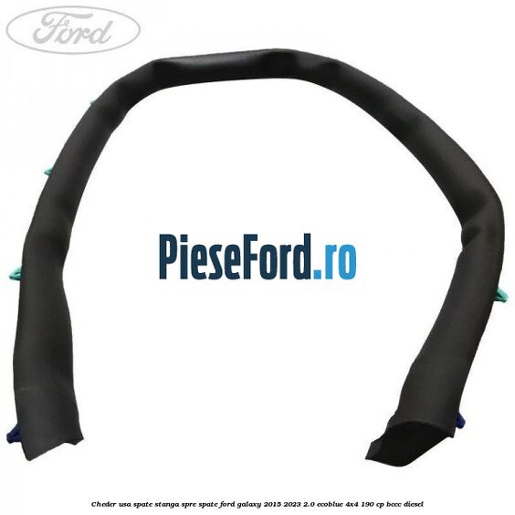 Cheder usa spate stanga spre spate Ford Galaxy 2015-2023 2.0 EcoBlue 4x4 190 cp BCCC diesel
