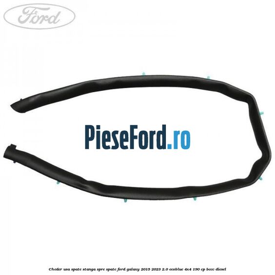 Cheder usa spate stanga spre spate Ford Galaxy 2015-2023 2.0 EcoBlue 4x4 190 cp BCCC diesel