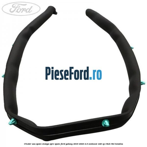 Cheder usa spate stanga spre spate Ford Galaxy 2015-2023 2.0 EcoBoost 240 cp R9CD, R9CI benzina