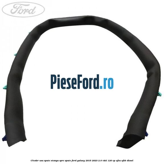 Cheder usa spate stanga spre spate Ford Galaxy 2015-2023 2.0 TDCi 120 cp Cheder usa spate stanga spre spate Ford Galaxy 2015-2023 2.0 TDCi 120 cp UFCA, UFCB diesel