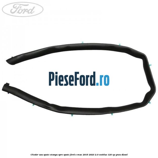 Cheder usa spate stanga spre spate Ford S-Max 2015-2023 2.0 EcoBlue 120 cp YNCA diesel