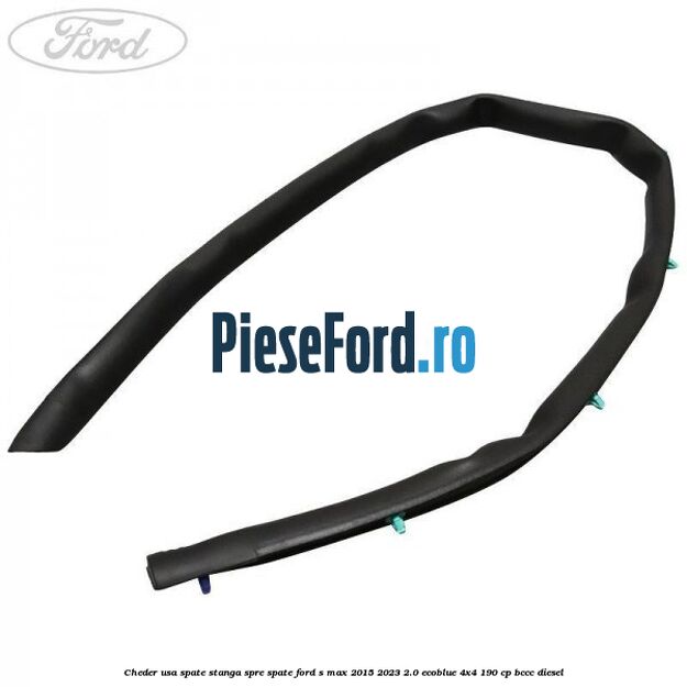 Cheder usa spate stanga spre spate Ford S-Max 2015-2023 2.0 EcoBlue 4x4 190 cp BCCC diesel
