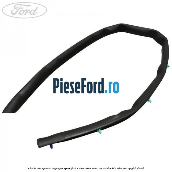 Cheder usa spate stanga spre spate Ford S-Max 2015-2023 2.0 EcoBlue Bi-Turbo 240 cp YLCB diesel