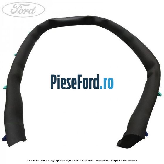 Cheder usa spate stanga spre spate Ford S-Max 2015-2023 2.0 EcoBoost 240 cp R9CD, R9CI benzina