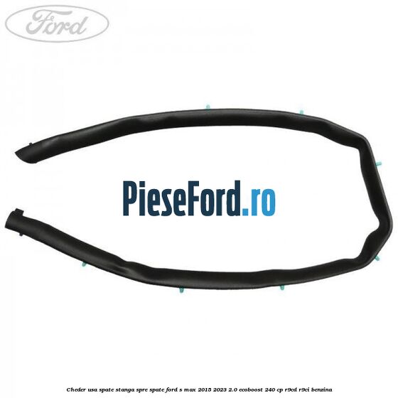 Cheder usa spate stanga spre spate Ford S-Max 2015-2023 2.0 EcoBoost 240 cp R9CD, R9CI benzina