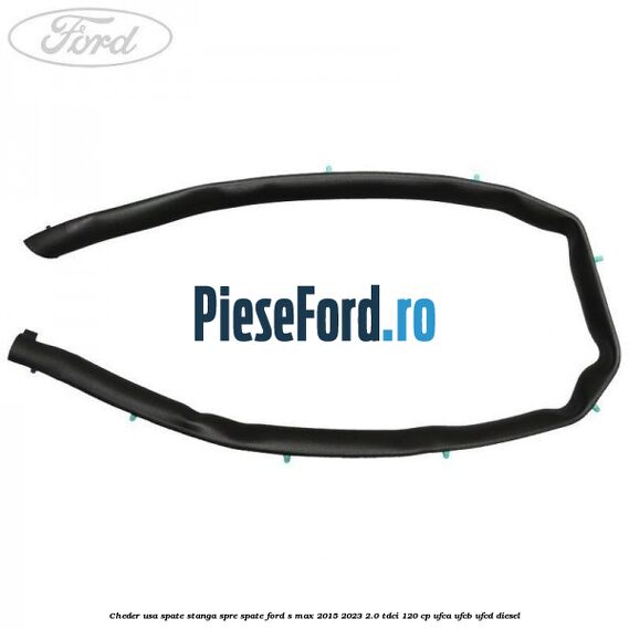 Cheder usa spate stanga spre spate Ford S-Max 2015-2023 2.0 TDCi 120 cp Cheder usa spate stanga spre spate Ford S-Max 2015-2023 2.0 TDCi 120 cp UFCA, UFCB, UFCD diesel