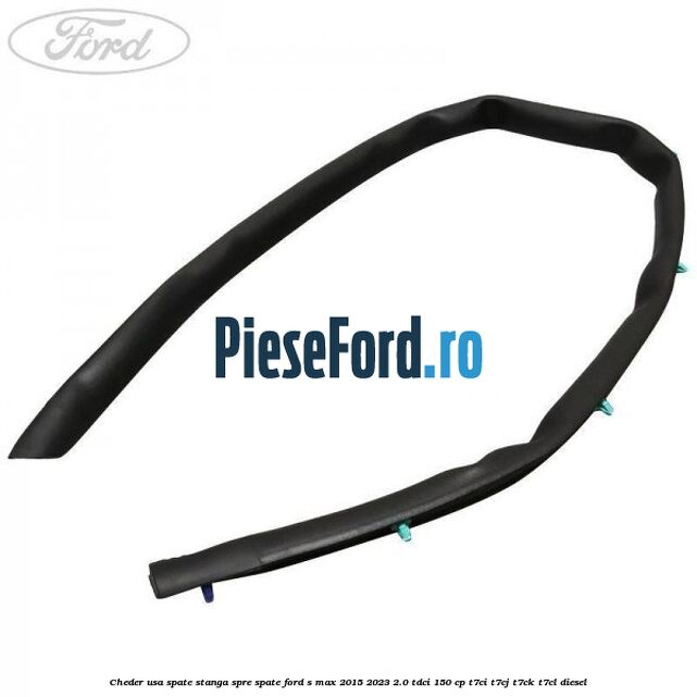 Cheder usa spate stanga spre spate Ford S-Max 2015-2023 2.0 TDCi 150 cp T7CI, T7CJ, T7CK, T7CL diesel