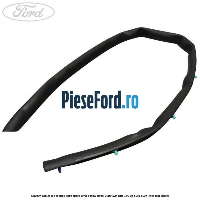 Cheder usa spate stanga spre spate Ford S-Max 2015-2023 2.0 TDCi 180 cp T8CG, T8CH, T8CI, T8CJ diesel