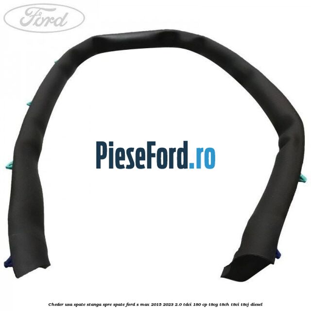 Cheder usa spate stanga spre spate Ford S-Max 2015-2023 2.0 TDCi 180 cp T8CG, T8CH, T8CI, T8CJ diesel