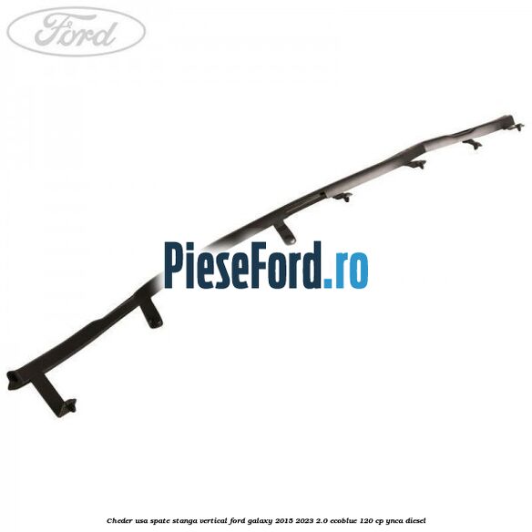 Cheder usa spate stanga vertical Ford Galaxy 2015-2023 2.0 EcoBlue 120 cp YNCA diesel