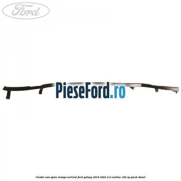 Cheder usa spate stanga vertical Ford Galaxy 2015-2023 2.0 EcoBlue 150 cp YMCB diesel