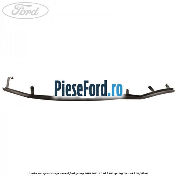 Cheder usa spate stanga vertical Ford Galaxy 2015-2023 2.0 TDCi 180 cp T8CG, T8CH, T8CI, T8CJ diesel