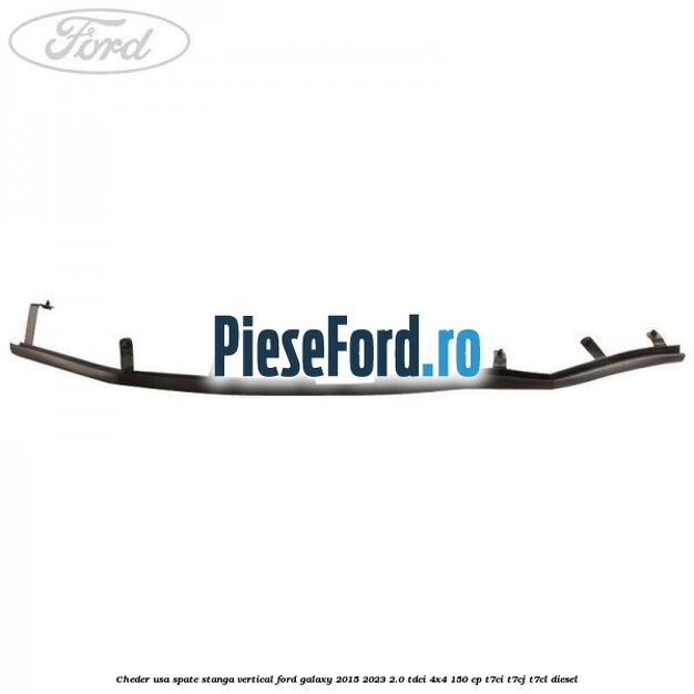 Cheder usa spate stanga vertical Ford Galaxy 2015-2023 2.0 TDCi 4x4 150 cp Cheder usa spate stanga vertical Ford Galaxy 2015-2023 2.0 TDCi 4x4 150 cp T7CI, T7CJ, T7CL diesel