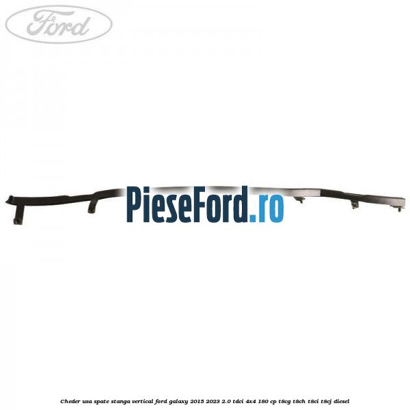 Cheder usa spate stanga vertical Ford Galaxy 2015-2023 2.0 TDCi 4x4 180 cp T8CG, T8CH, T8CI, T8CJ diesel