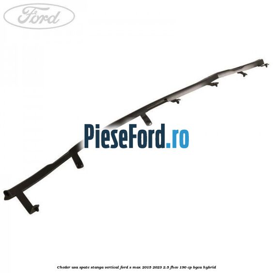 Cheder usa spate stanga vertical Ford S-Max 2015-2023 2.5 FHEV 190 cp BGCA hybrid