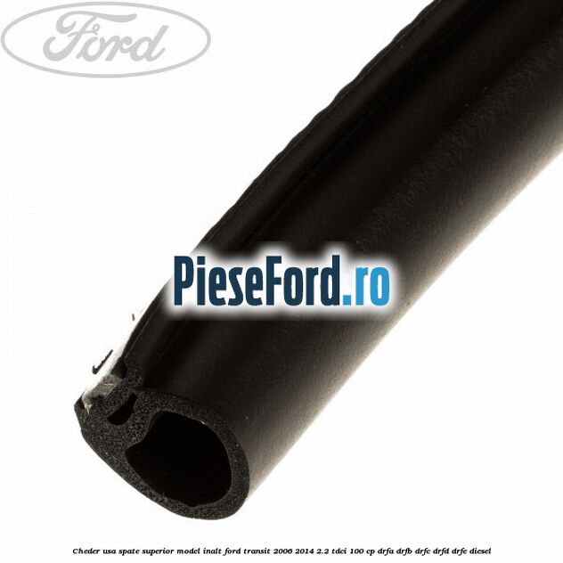 Cheder usa spate superior model inalt Ford Transit 2006-2014 2.2 TDCi 100 cp DRFA, DRFB, DRFC, DRFD, DRFE diesel