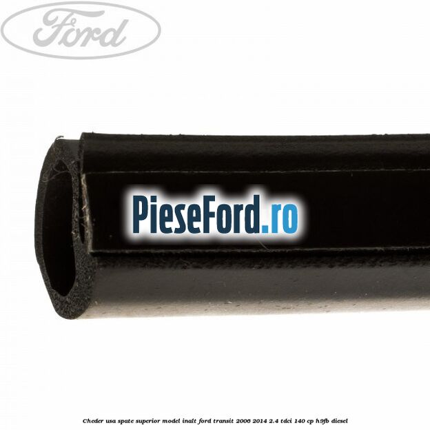 Cheder usa spate superior model inalt Ford Transit 2006-2014 2.4 TDCi 140 cp Cheder usa spate superior model inalt Ford Transit 2006-2014 2.4 TDCi 140 cp H9FB diesel