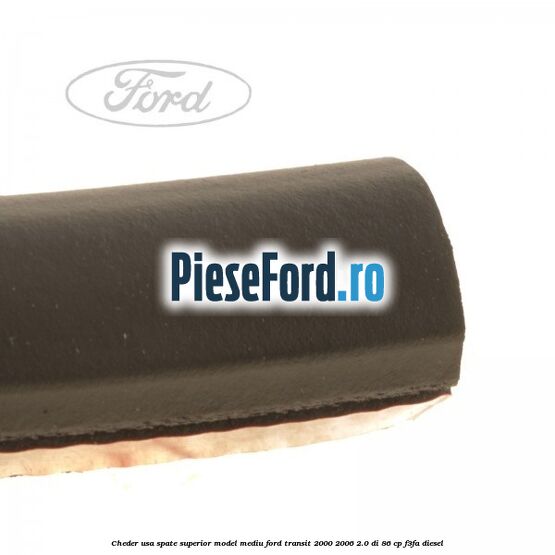 Cheder usa spate superior model mediu Ford Transit 2000-2006 2.0 DI 86 cp F3FA diesel