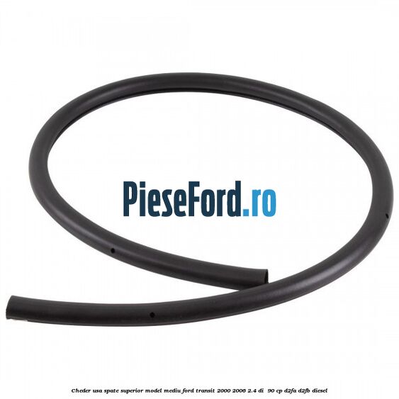 Cheder usa spate superior model mediu Ford Transit 2000-2006 2.4 DI  90 cp D2FA, D2FB diesel
