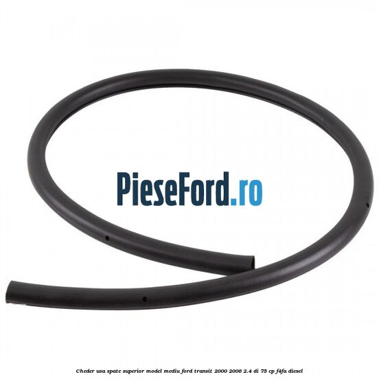 Cheder usa spate superior model mediu Ford Transit 2000-2006 2.4 DI 75 cp F4FA diesel