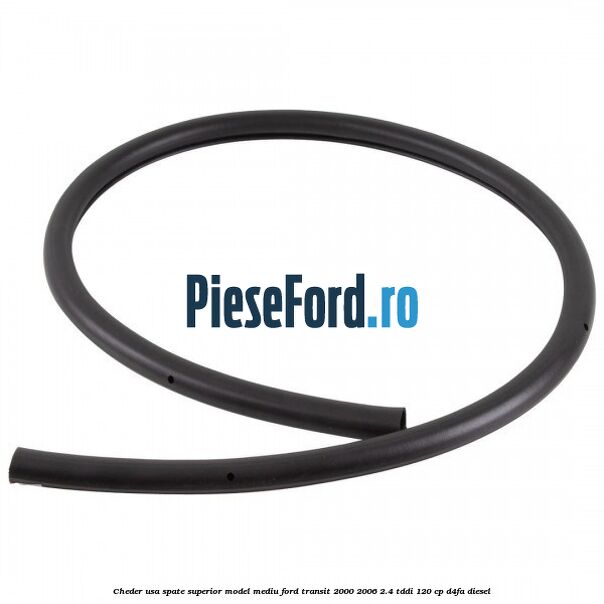Cheder usa spate superior model mediu Ford Transit 2000-2006 2.4 TDdi 120 cp Cheder usa spate superior model mediu Ford Transit 2000-2006 2.4 TDdi 120 cp D4FA diesel